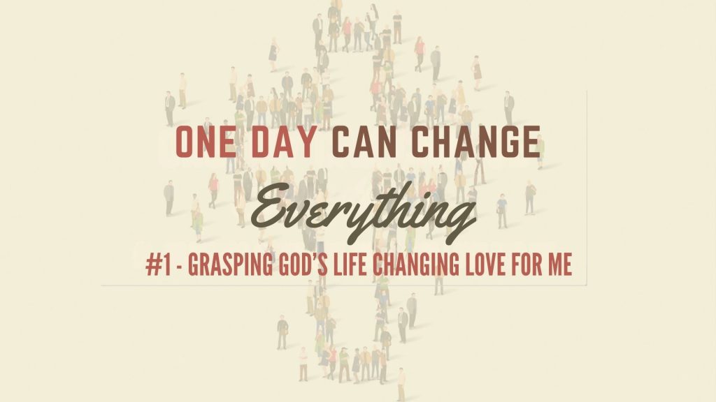 Grasping God’s Life Changing Love For Me