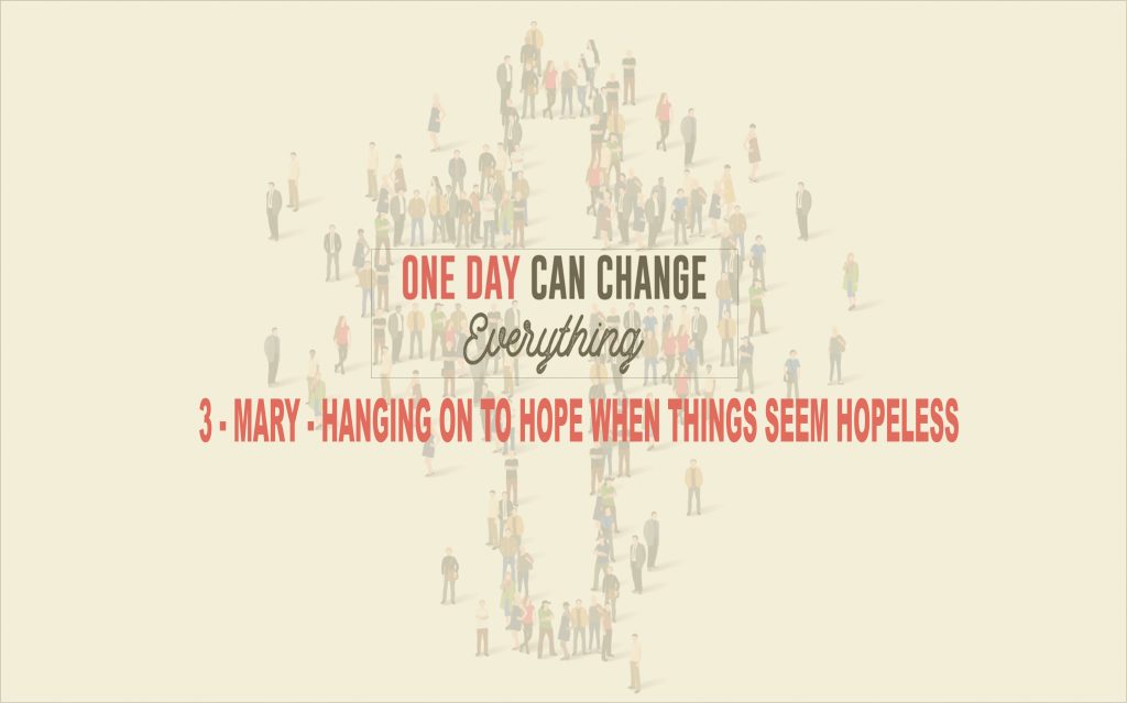 Mary – Hanging On To Hope When Things Seem hopeless