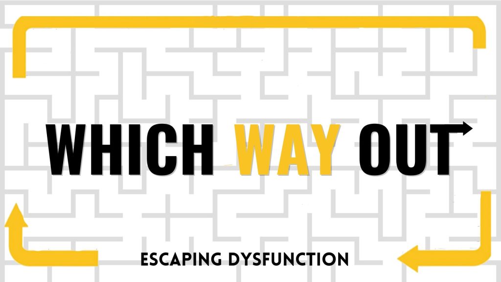 Which Way Out: Escaping Dysfunction